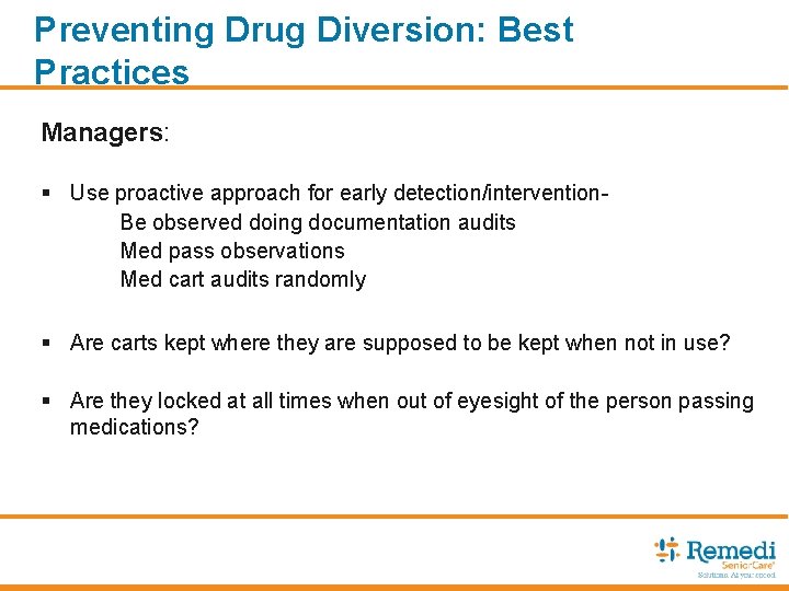 Preventing Drug Diversion: Best Practices Managers: § Use proactive approach for early detection/intervention. Be
