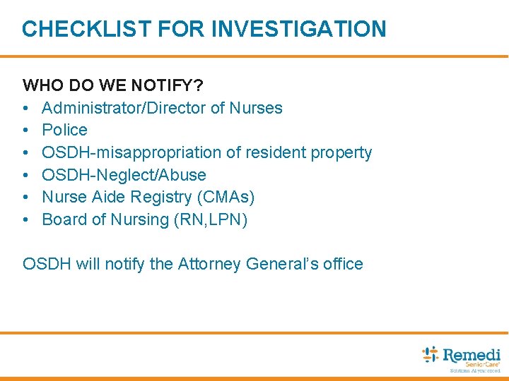 CHECKLIST FOR INVESTIGATION WHO DO WE NOTIFY? • Administrator/Director of Nurses • Police •