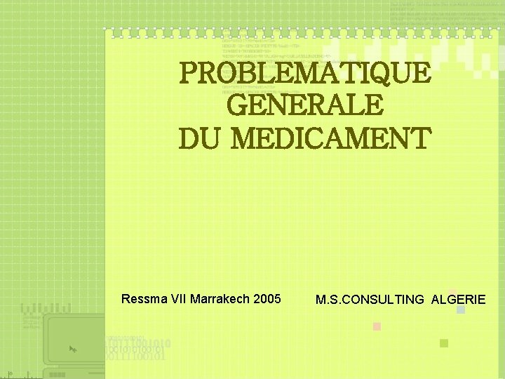 PROBLEMATIQUE GENERALE DU MEDICAMENT Ressma VII Marrakech 2005 M. S. CONSULTING ALGERIE 