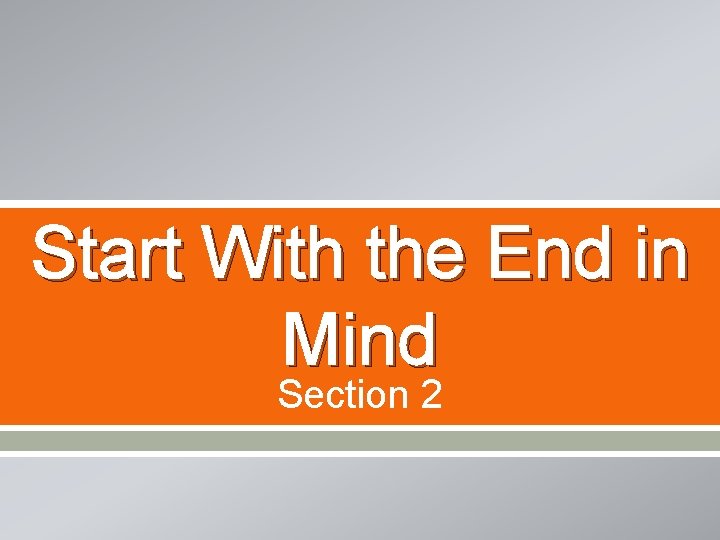 Start With the End in Mind Section 2 