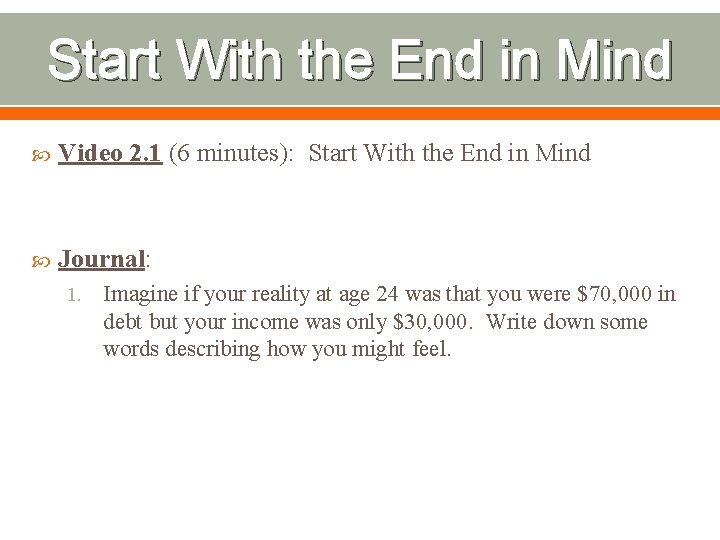 Start With the End in Mind Video 2. 1 (6 minutes): Start With the