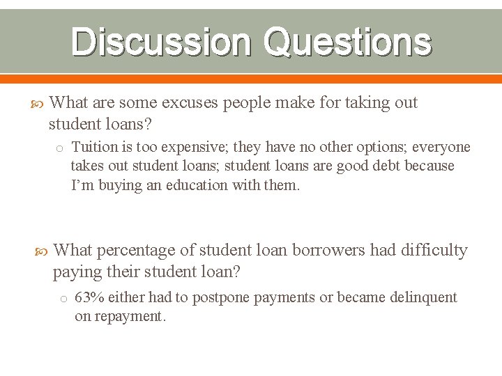 Discussion Questions What are some excuses people make for taking out student loans? o