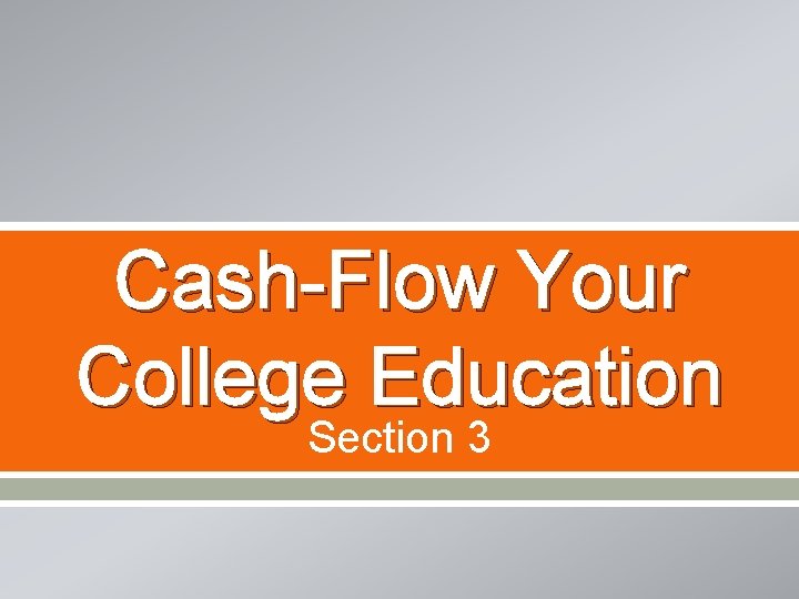 Cash-Flow Your College Education Section 3 