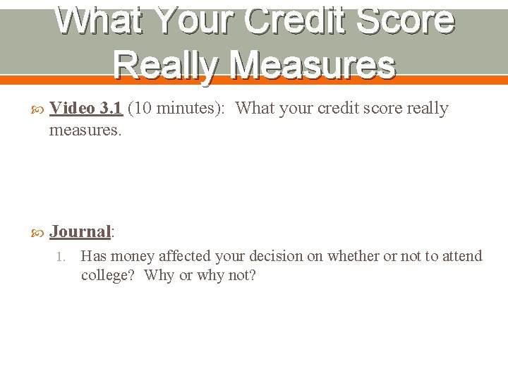 What Your Credit Score Really Measures Video 3. 1 (10 minutes): What your credit