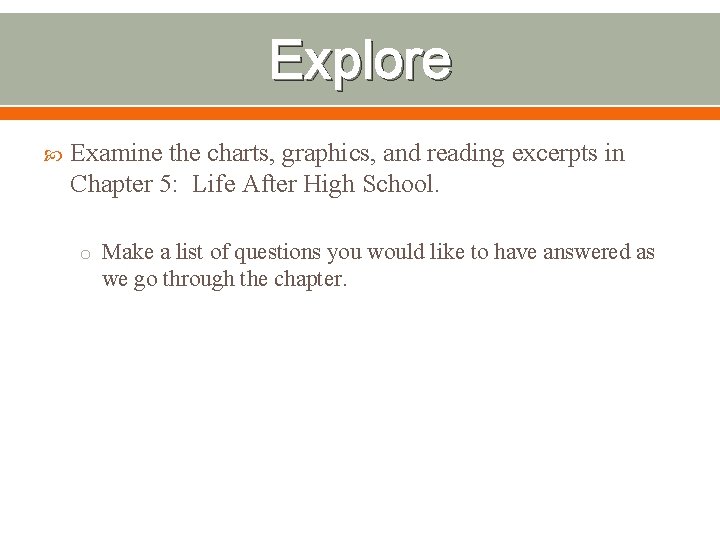 Explore Examine the charts, graphics, and reading excerpts in Chapter 5: Life After High