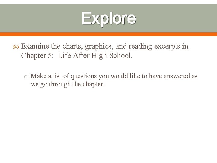 Explore Examine the charts, graphics, and reading excerpts in Chapter 5: Life After High