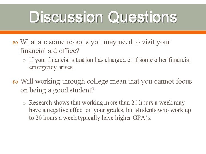 Discussion Questions What are some reasons you may need to visit your financial aid