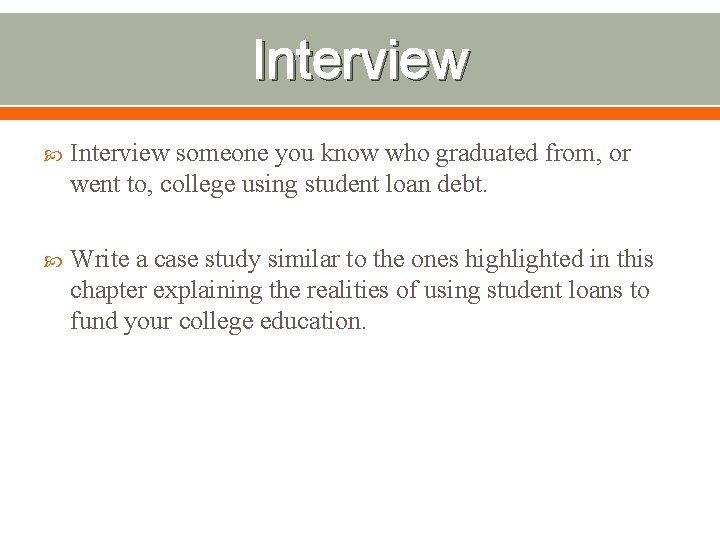 Interview someone you know who graduated from, or went to, college using student loan