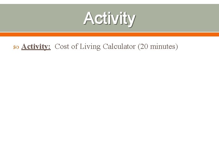 Activity Activity: Cost of Living Calculator (20 minutes) 