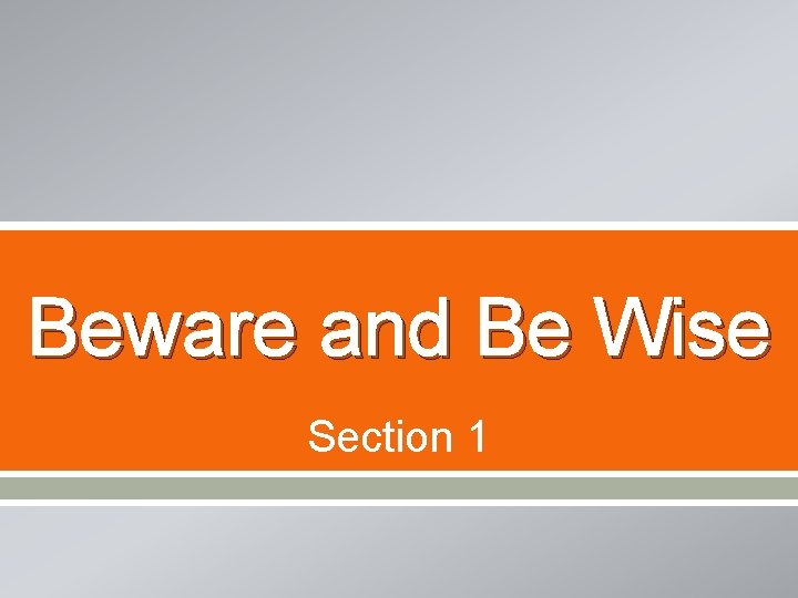 Beware and Be Wise Section 1 