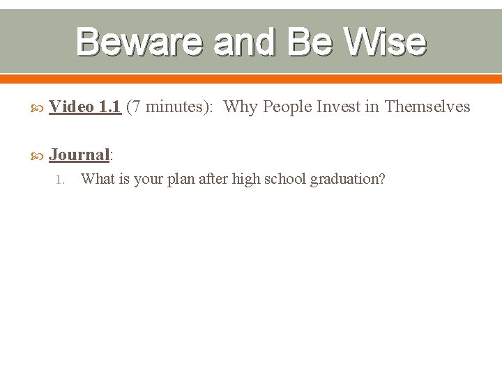 Beware and Be Wise Video 1. 1 (7 minutes): Why People Invest in Themselves