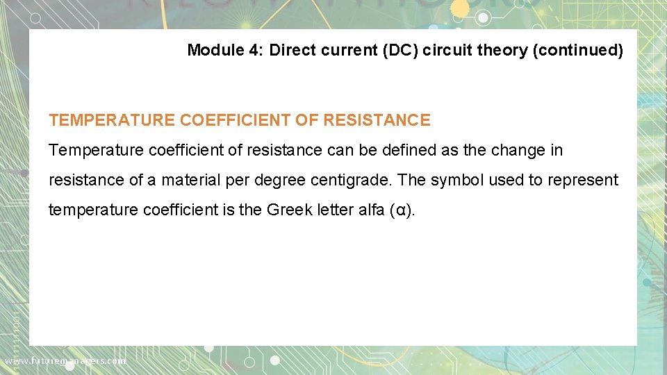 Module 4: Direct current (DC) circuit theory (continued) TEMPERATURE COEFFICIENT OF RESISTANCE Temperature coefficient Module 4: Direct current (DC) circuit theory (continued) TEMPERATURE COEFFICIENT OF RESISTANCE Temperature coefficient