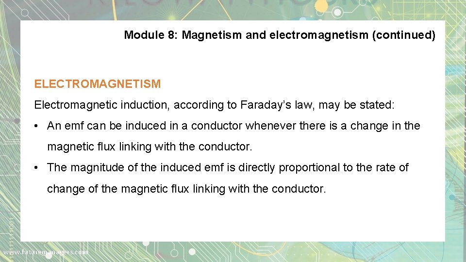Module 8: Magnetism and electromagnetism (continued) ELECTROMAGNETISM Electromagnetic induction, according to Faraday’s law, may Module 8: Magnetism and electromagnetism (continued) ELECTROMAGNETISM Electromagnetic induction, according to Faraday’s law, may