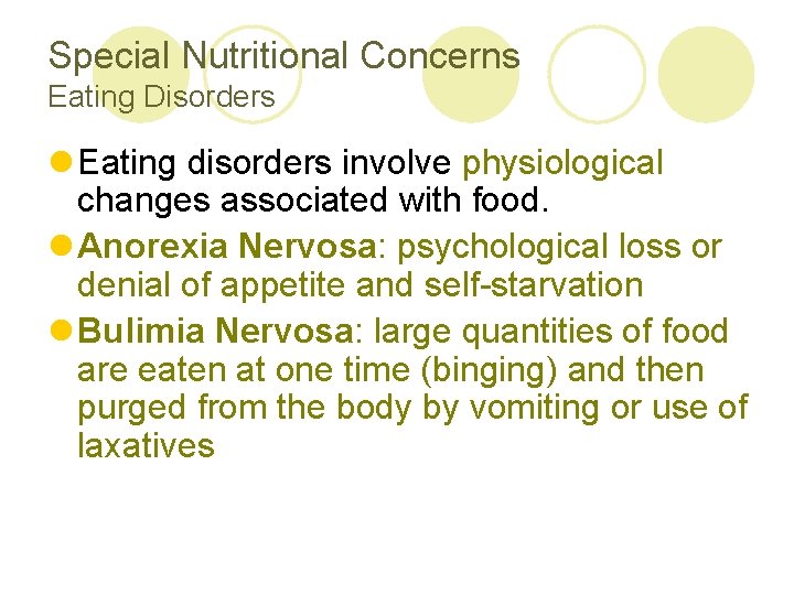 Special Nutritional Concerns Eating Disorders l Eating disorders involve physiological changes associated with food.