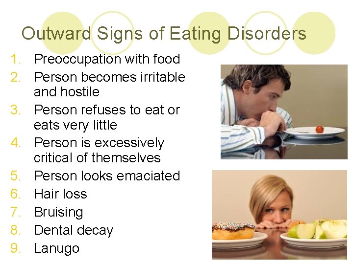 Outward Signs of Eating Disorders 1. Preoccupation with food 2. Person becomes irritable and