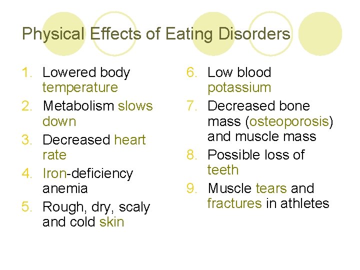 Physical Effects of Eating Disorders 1. Lowered body temperature 2. Metabolism slows down 3.