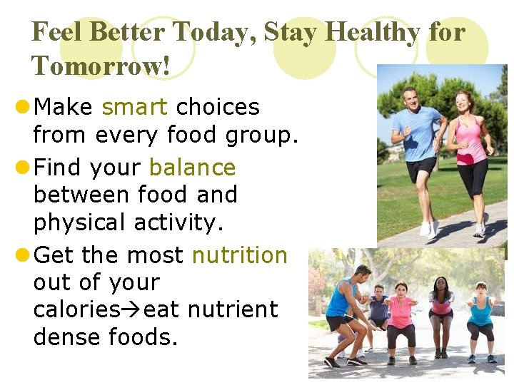 Feel Better Today, Stay Healthy for Tomorrow! l Make smart choices from every food