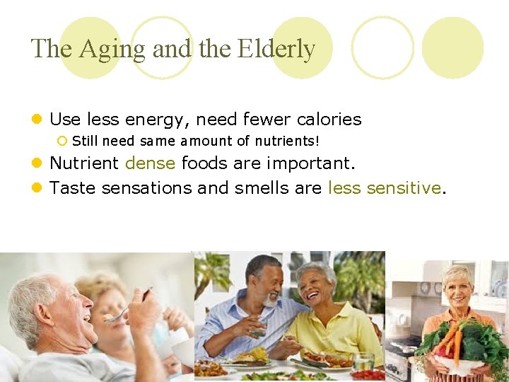 The Aging and the Elderly l Use less energy, need fewer calories ¡ Still