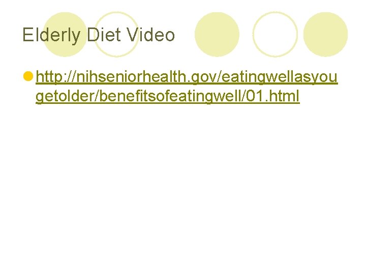 Elderly Diet Video l http: //nihseniorhealth. gov/eatingwellasyou getolder/benefitsofeatingwell/01. html 