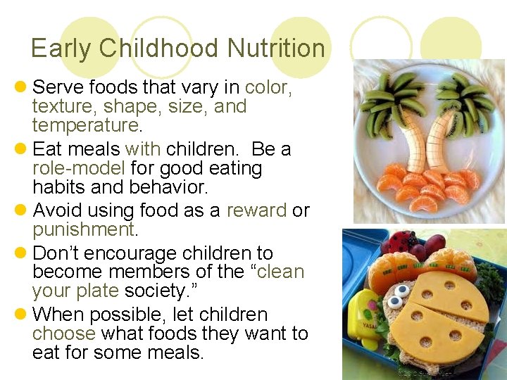 Early Childhood Nutrition l Serve foods that vary in color, texture, shape, size, and