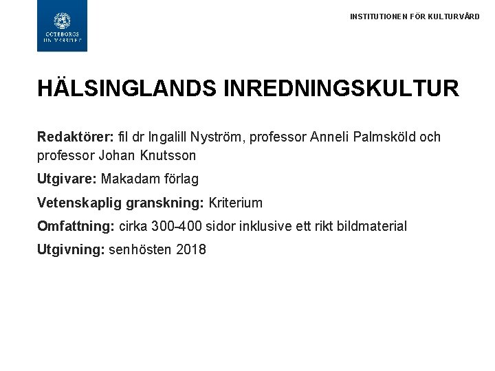 INSTITUTIONEN FÖR KULTURVÅRD HÄLSINGLANDS INREDNINGSKULTUR Redaktörer: fil dr Ingalill Nyström, professor Anneli Palmsköld och