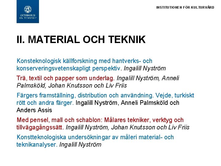 INSTITUTIONEN FÖR KULTURVÅRD II. MATERIAL OCH TEKNIK Konsteknologisk källforskning med hantverks- och konserveringsvetenskapligt perspektiv.