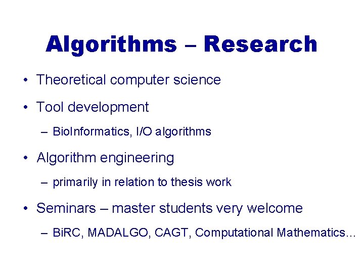 Algorithms – Research • Theoretical computer science • Tool development – Bio. Informatics, I/O