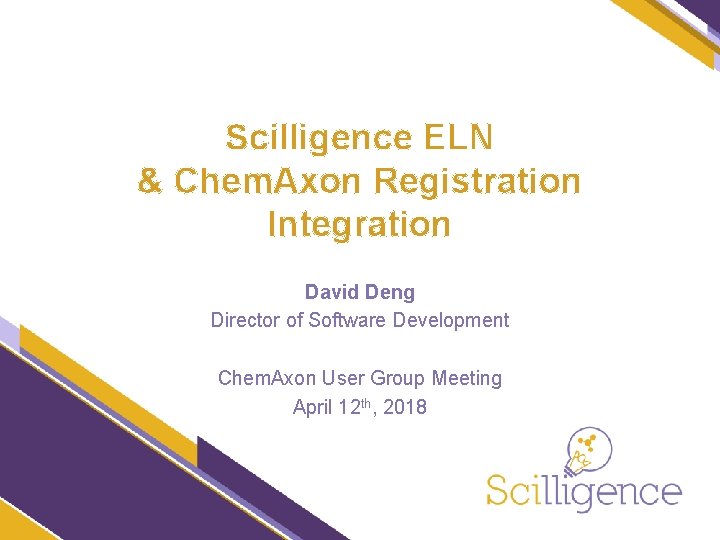 Scilligence ELN & Chem. Axon Registration Integration David Deng Director of Software Development Chem.
