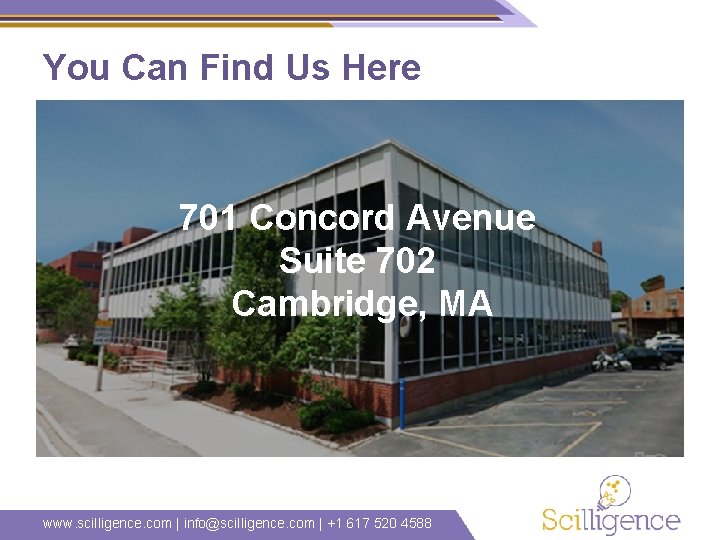 You Can Find Us Here 701 Concord Avenue Suite 702 Cambridge, MA www. scilligence.