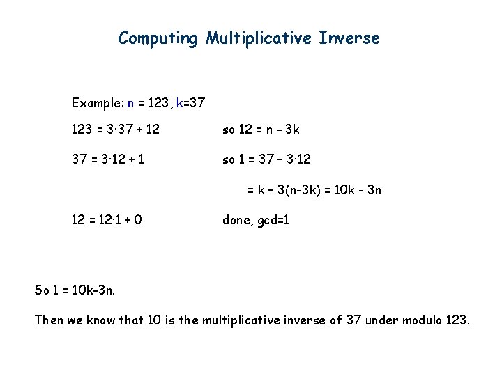 Computing Multiplicative Inverse Example: n = 123, k=37 123 = 3· 37 + 12