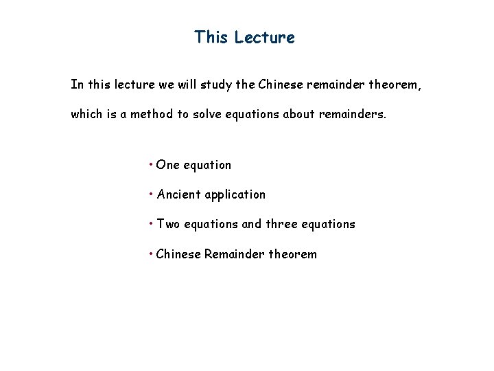 This Lecture In this lecture we will study the Chinese remainder theorem, which is