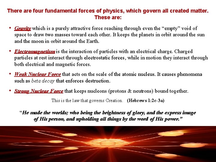 There are four fundamental forces of physics, which govern all created matter. These are: