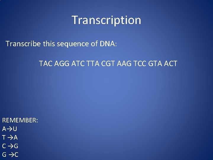 Transcription Transcribe this sequence of DNA: TAC AGG ATC TTA CGT AAG TCC GTA