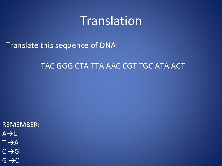 Translation Translate this sequence of DNA: TAC GGG CTA TTA AAC CGT TGC ATA
