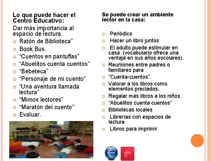 Lo que puede hacer el Centro Educativo: Dar más importancia al espacio de lectura.