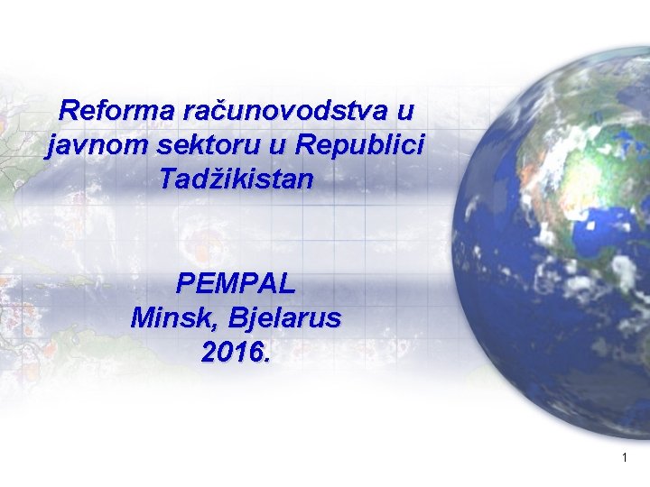Reforma računovodstva u javnom sektoru u Republici Tadžikistan PEMPAL Minsk, Bjelarus 2016. 1 