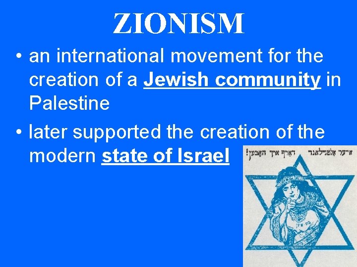 ZIONISM • an international movement for the creation of a Jewish community in Palestine