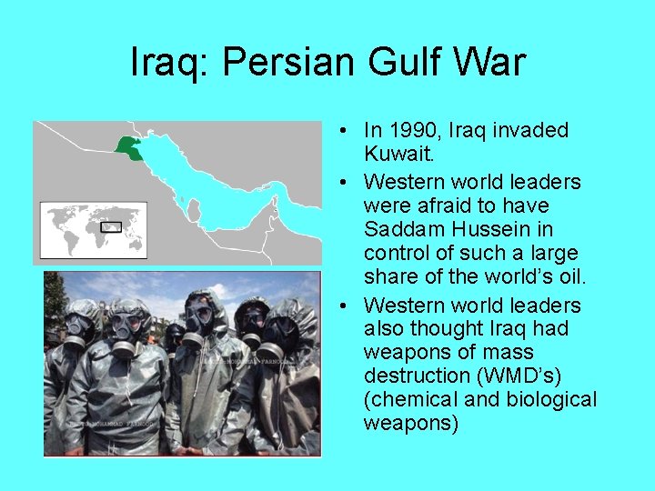 Iraq: Persian Gulf War • In 1990, Iraq invaded Kuwait. • Western world leaders