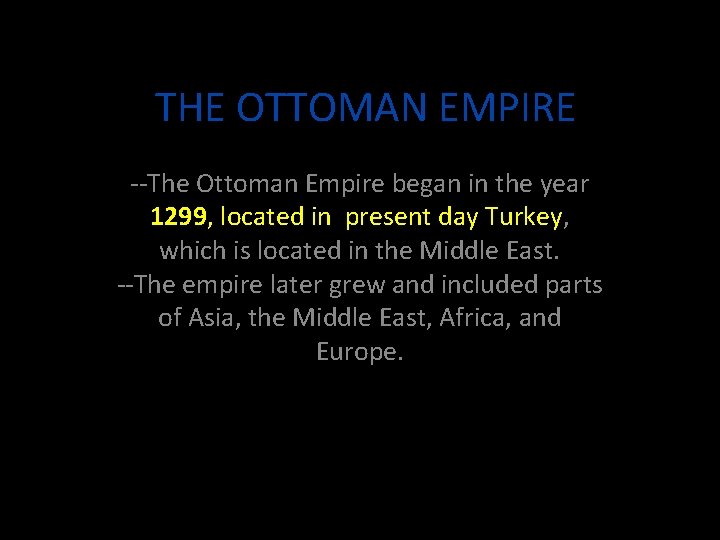 THE OTTOMAN EMPIRE --The Ottoman Empire began in the year 1299, located in present