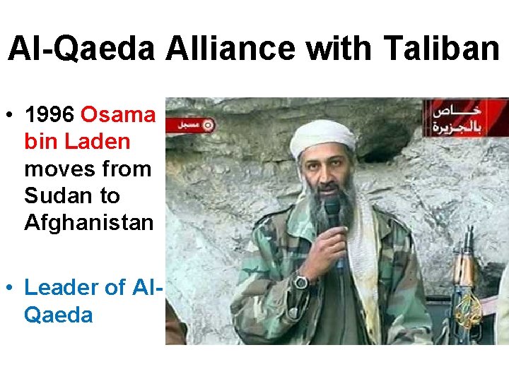 Al-Qaeda Alliance with Taliban • 1996 Osama bin Laden moves from Sudan to Afghanistan