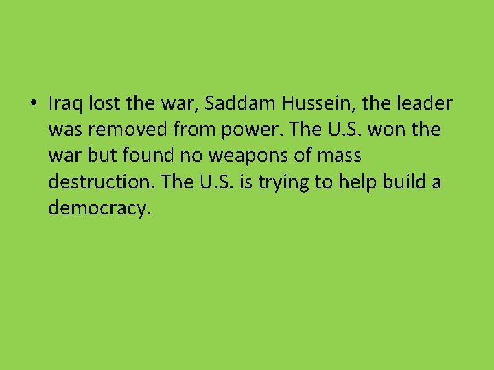  • Iraq lost the war, Saddam Hussein, the leader was removed from power.