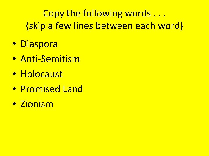 Copy the following words. . . (skip a few lines between each word) •