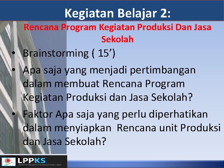 Kegiatan Belajar 2: Rencana Program Kegiatan Produksi Dan Jasa Sekolah • Brainstorming ( 15’)