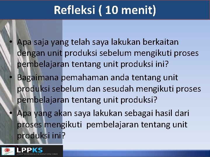 Refleksi ( 10 menit) • Apa saja yang telah saya lakukan berkaitan dengan unit