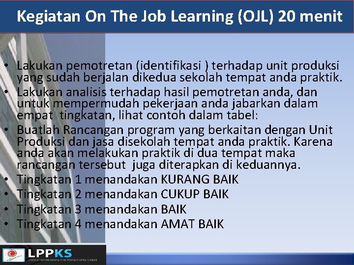 Kegiatan On The Job Learning (OJL) 20 menit • Lakukan pemotretan (identifikasi ) terhadap