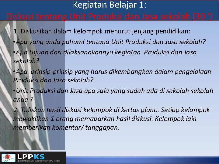 Kegiatan Belajar 1: Diskusi tentang Unit Produksi dan Jasa sekolah (30 ‘) 1. Diskusikan