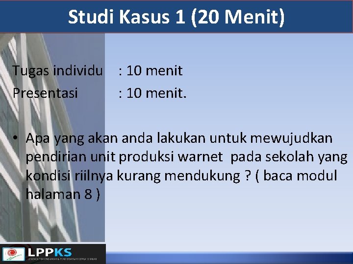 Studi Kasus 1 (20 Menit) Tugas individu : 10 menit Presentasi : 10 menit.