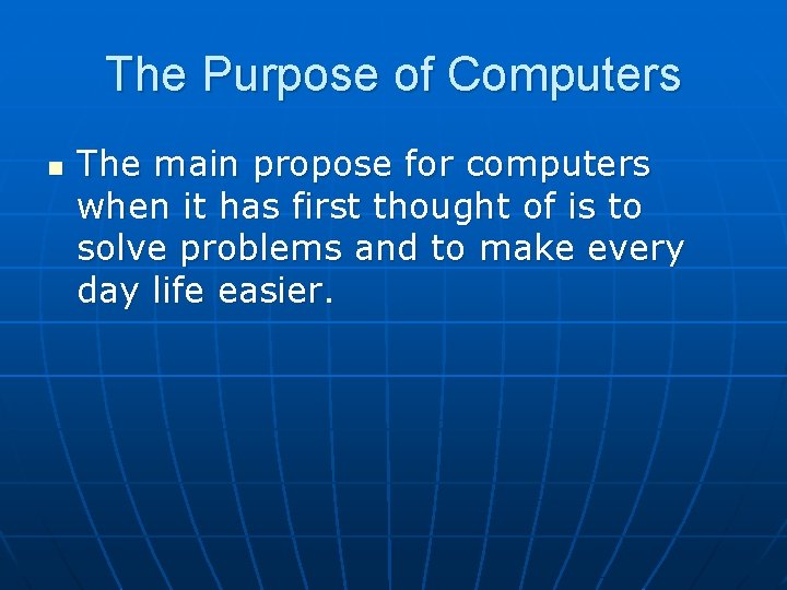 The Purpose of Computers n The main propose for computers when it has first