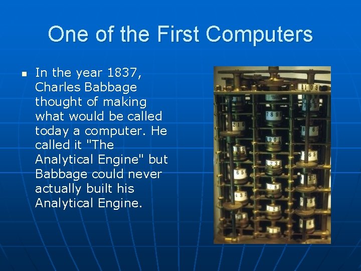 One of the First Computers n In the year 1837, Charles Babbage thought of