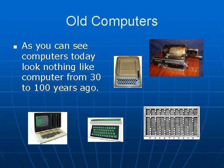 Old Computers n As you can see computers today look nothing like computer from